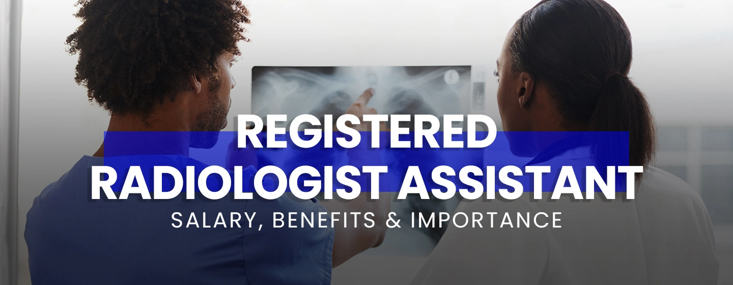 Registered Radiologist Assistant Salary, Benefits, and Importance